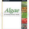 Algae, A Problem Solver Guide by Julian Sprung